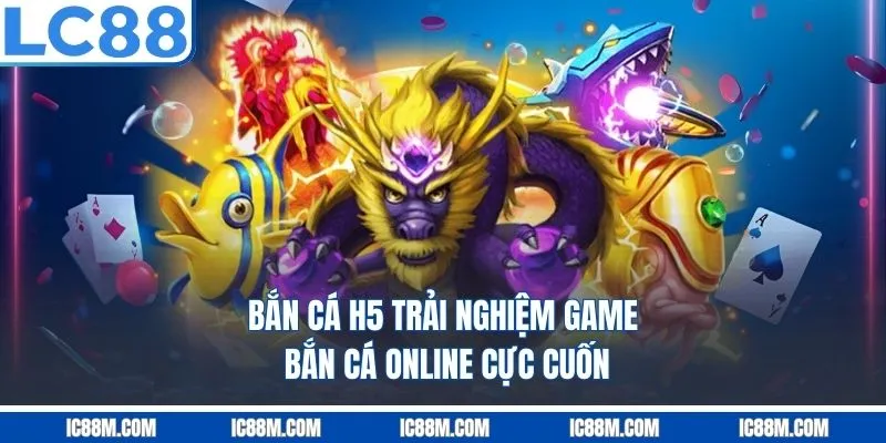 Bắn Cá H5 – Trải Nghiệm Game Bắn Cá Online Cực Cuốn