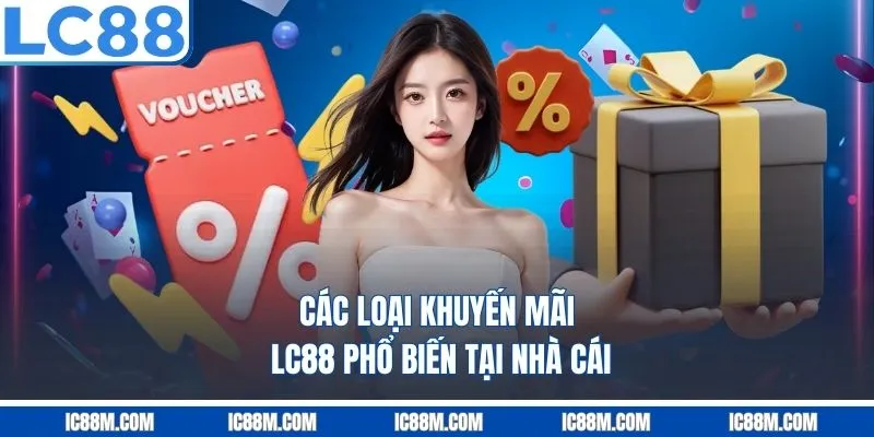 Các loại khuyến mãi LC88 phổ biến tại nhà cái