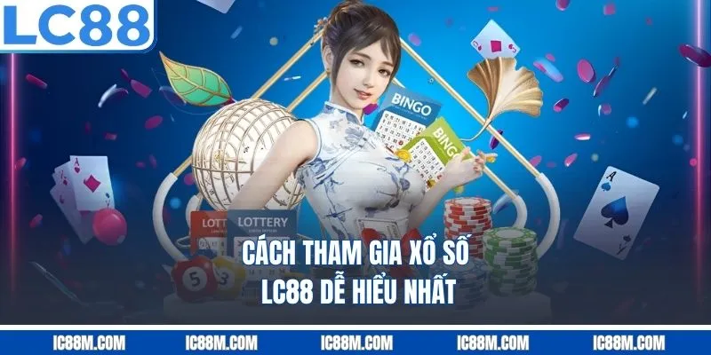 Cách Tham Gia Xổ Số LC88 Dễ Hiểu Nhất