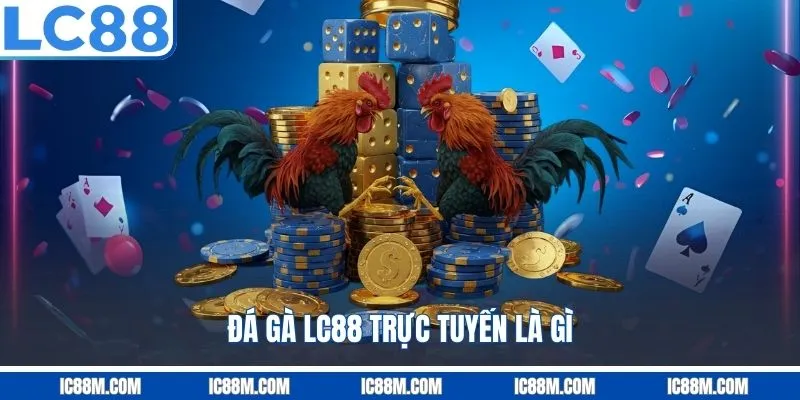 Đá Gà LC88 Trực Tuyến là gì?