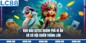 Kho Báu Aztec – Khám Phá Bí Ẩn Và Cơ Hội Chiến Thắng Lớn