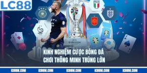 Kinh Nghiệm Cược Bóng Đá – Chơi Thông Minh, Trúng Lớn