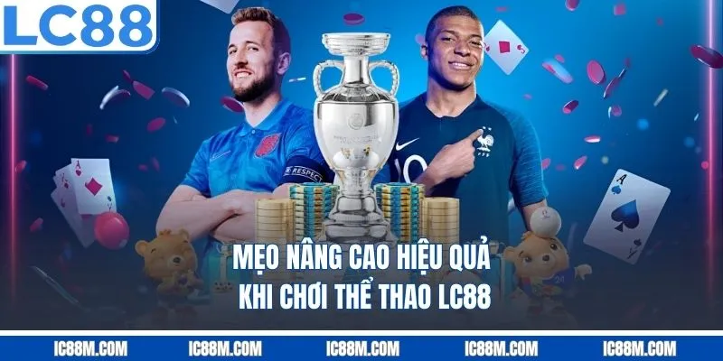 Mẹo Nâng Cao Hiệu Quả Khi Chơi Thể Thao LC88