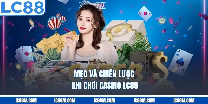 Mẹo và chiến lược khi chơi casino LC88