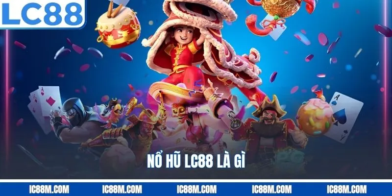 Nổ Hũ LC88 là gì?