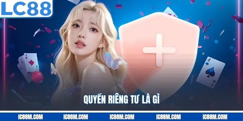 Quyền Riêng Tư LC88 là gì?