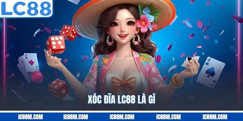 Xóc Đĩa LC88 Là Gì?